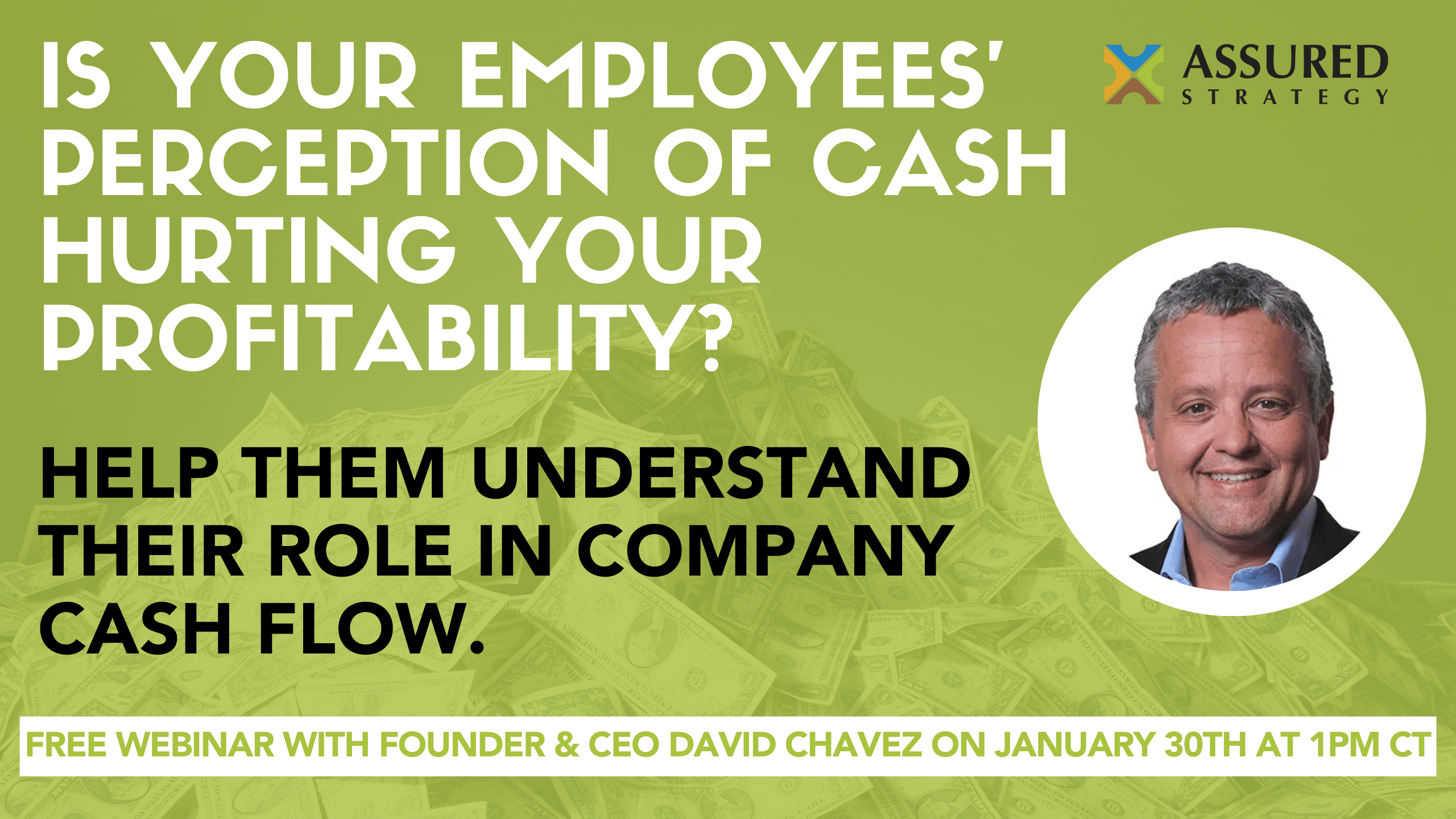 Free Webinar: Why Your Employees Think You Make Wheelbarrows of Money: A Look Into Building Cash in Your Company – January 30th from 1-2pm CT
